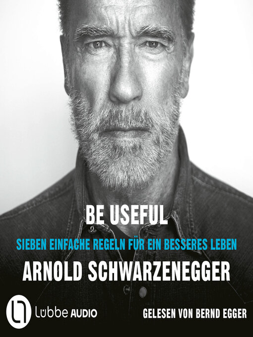Title details for Be Useful--Sieben einfache Regeln für ein besseres Leben (Ungekürzt) by Arnold Schwarzenegger - Available